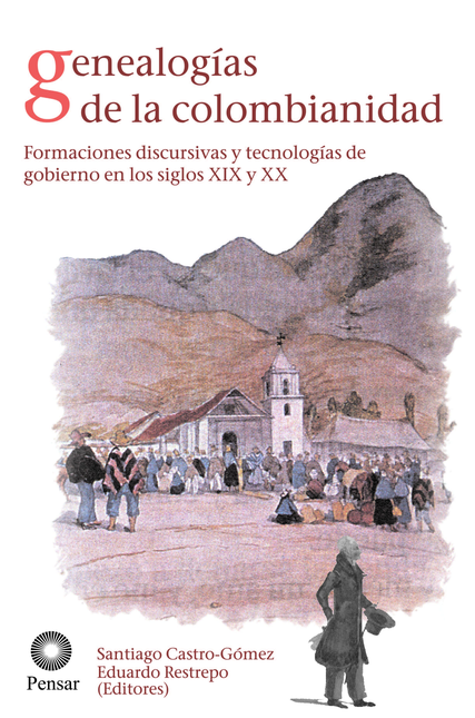 Portada de GENEALOGIAS DE LA COLOMBIANIDAD. FORMACIONES DISCURSIVAS Y TECNOLOGIAS DE GOBIERNO EN LOS SIGLOS XIX Y XX