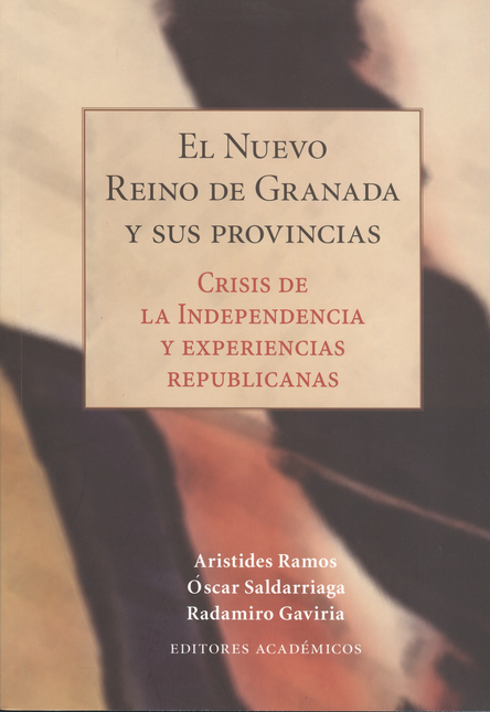 Portada de NUEVO REINO DE GRANADA Y SUS PROVINCIAS. CRISIS DE LA INDEPENDENCIA Y EXPERIENCIAS REPUBLICANAS, EL