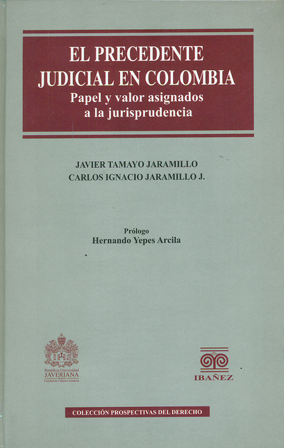 Portada de PRECEDENTE JUDICIAL EN COLOMBIA. PAPEL Y VALOR ASIGNADOS A LA JURISPRUDENCIA, EL