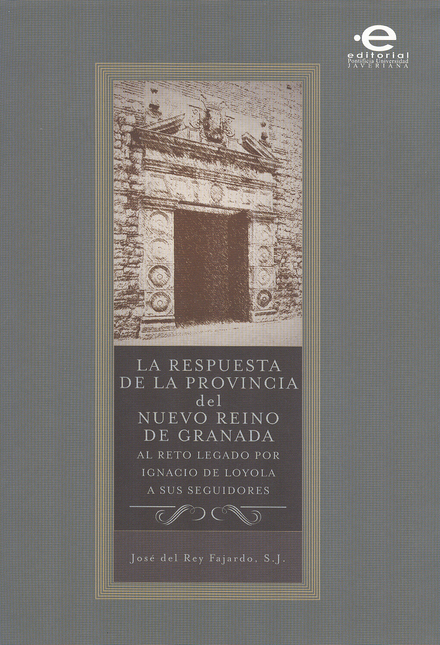 Portada de RESPUESTA DE LA PROVINCIA DEL NUEVO REINO DE GRANADA AL RETO LEGADO POR IGNACIO DE LOYOLA, LA