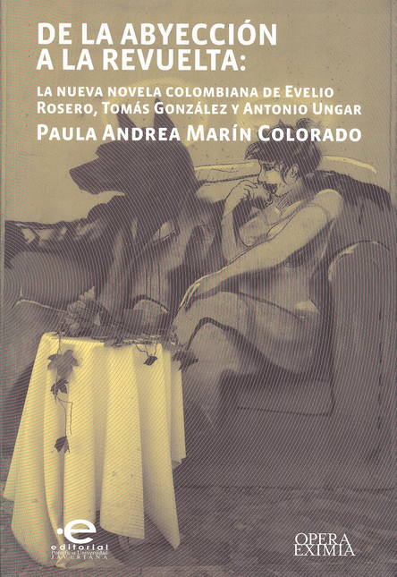 Portada de DE LA ABYECCION A LA REVUELTA: LA NOVELA COLOMBIANA DE EVELIO ROSERO, TOMAS GONZALEZ Y ANTONIO UNGAR