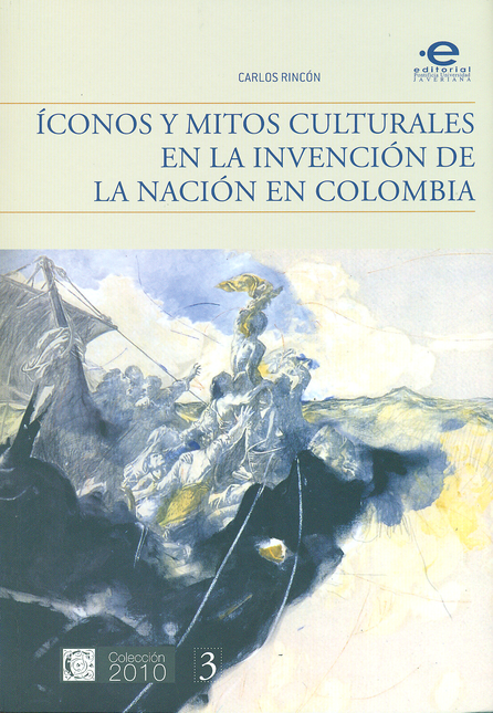 Portada de ICONOS Y MITOS CULTURALES EN LA INVENCION DE LA NACION EN COLOMBIA