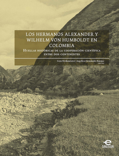 Portada de HERMANOS ALEXANDER Y WILHELM VON HUMBOLDT EN COLOMBIA. HUELLAS HISTORICAS DE LA COOPERACION CIENTIFICA, LOS