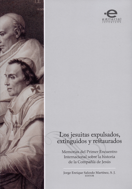 Portada de JESUITAS EXPULSADOS EXTINGUIDOS Y RESTAURADOS. MEMORIAS DEL PRIMER ENCUENTRO INTERNACIONAL SOBRE, LOS