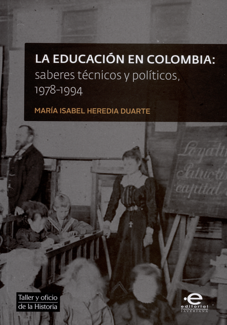 Portada de EDUCACION EN COLOMBIA SABERES TECNICOS Y POLITICOS 1978-1994, LA