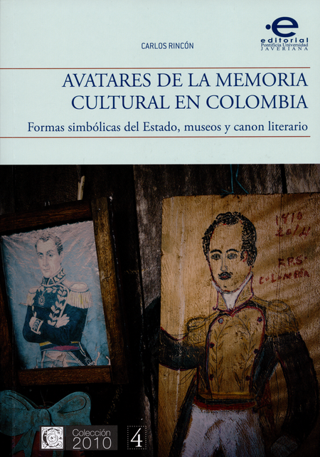 Portada de AVATARES DE LA MEMORIA CULTURAL EN COLOMBIA. FORMAS SIMBOLICAS DEL ESTADO, MUSEOS Y CANON LITERARIO