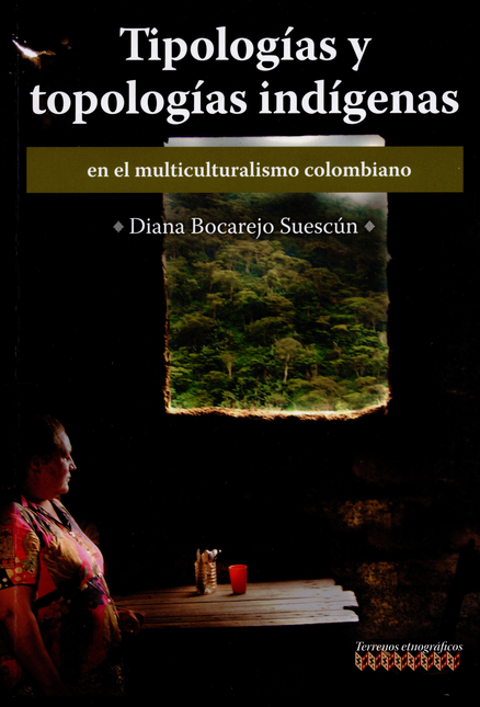Portada de TIPOLOGIAS Y TOPOLOGIAS INDIGENAS EN EL MULTICULTURALISMO COLOMBIANO