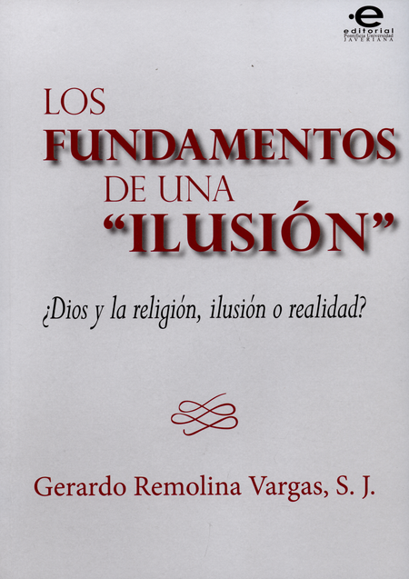Portada de FUNDAMENTOS DE UNA ILUSION. DIOS Y LA RELIGION, ILUSION O REALIDAD, LOS