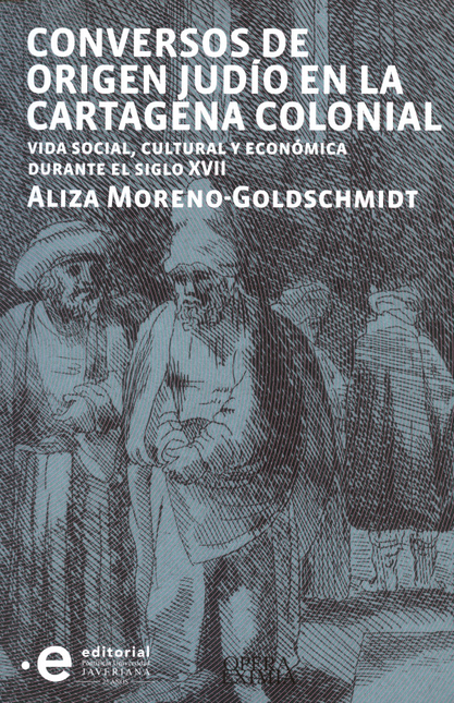 Portada de CONVERSOS DE ORIGEN JUDIO EN LA CARTAGENA COLONIAL VIDA SOCIAL CULTURAL Y ECONOMICA DURANTE EL SIGLO XVII