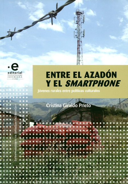 Portada de ENTRE EL AZADON Y EL SMARTPHONE JOVENES RURALES ENTRE POLITICAS CULTURALES
