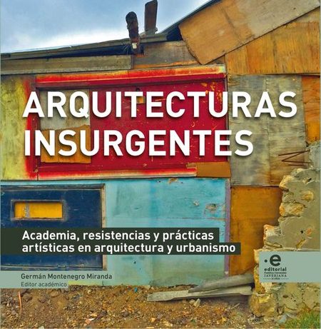 Portada de ARQUITECTURAS INSURGENTES ACADEMIA RESISTENCIAS Y PRACTICAS ARTISTICAS EN ARQUITECTURA Y URBANISMO