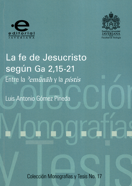 Portada de FE DE JESUCRISTO SEGUN GA 2,15-21 ENTRE LA EMUNAH Y LA PISTIS, LA