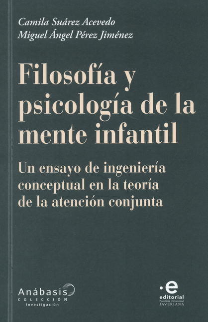 Portada de FILOSOFIA Y PSICOLOGIA DE LA MENTE INFANTIL UN ENSAYO DE INGENIERIA CONCPETUAL EN LA TEORIA DE LA ATENCION CON