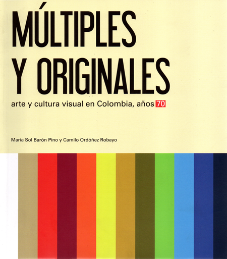Portada de MULTIPLES Y ORIGINALES ARTE Y CULTURA VISUAL EN COLOMBIA AÑOS 70