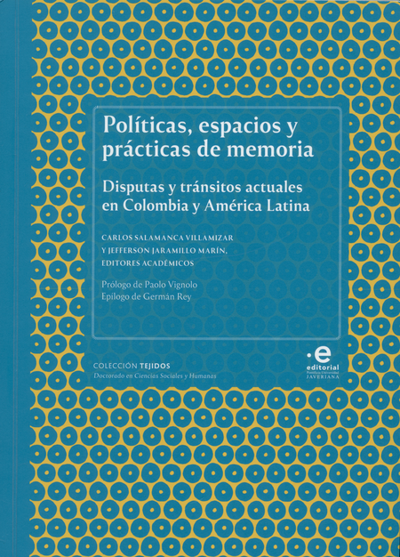 Portada de POLITICAS ESPACIOS Y PRACTICAS DE MEMORIA DISPUTAS Y TRANSITOS ACTUALES EN COLOMBIA Y AMERICA LATINA