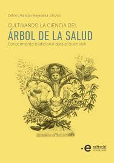 Portada de CULTIVANDO LA CIENCIA DEL ARBOL DE LA SALUD CONOCIMIENTO TRADICIONAL PARA EL BUEN VIVIR