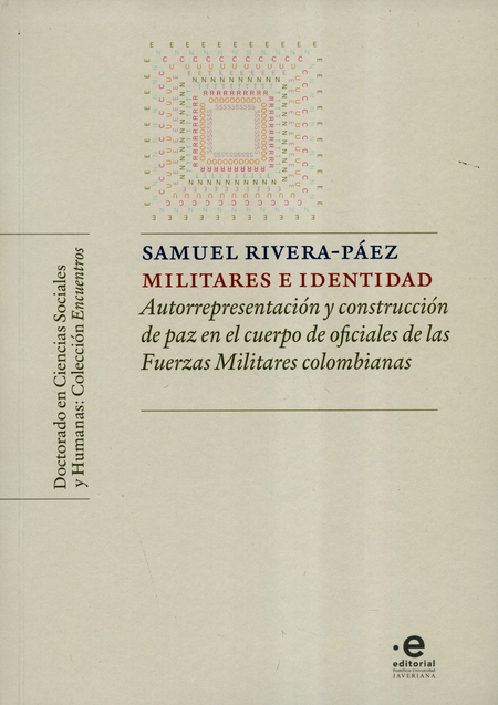 Portada de MILITARES E IDENTIDAD AUTORREPRESENTACIONES Y CONSTRUCCION DE PAZ EN EL CUERPO DE OFICIALES DE LAS FUERZAS MIL