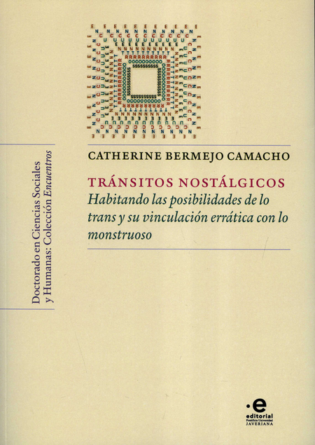 Portada de TRANSITOS NOSTALGICOS HABITANDO LAS POSIBILIDADES DE LO TRANS Y SU VINCULACION ERRATICA CON LO MONSTRUOSO