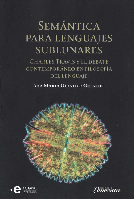 Portada de SEMANTICA PARA LENGUAS SUBLUNARES CHARLES TRAVIS Y EL DEBATE CONTEMPORANEO EN FILOSOFIA DEL LENGUAJE