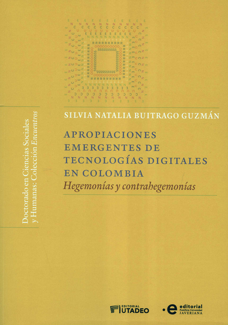 Portada de APROPIACIONES EMERGENTES DE TECNOLOGIAS DIGITALES EN COLOMBIA HEGEMONIAS Y CONTRAHEGEMONIAS