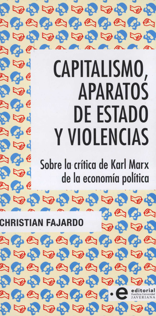 Portada de CAPITALISMO APARATOS DE ESTADO Y VIOLENCIAS SOBRE LA CRITICA DE KARL MARX DE LA ECONOMIA POLITICA