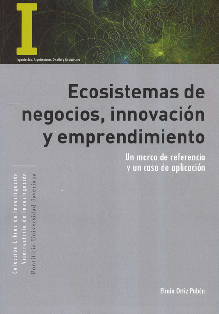 Portada de ECOSISTEMAS DE NEGOCIOS INNOVACION Y EMPRENDIMIENTO UN MARCO DE REFERENCIA Y UN CASO DE APLICACION