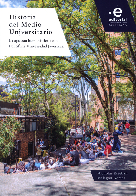 Portada de HISTORIA DEL MEDIO UNIVERSITARIO LA APUESTA HUMANISTICA DE LA PONTIFICIA UNIVERSIDAD JAVERIANA