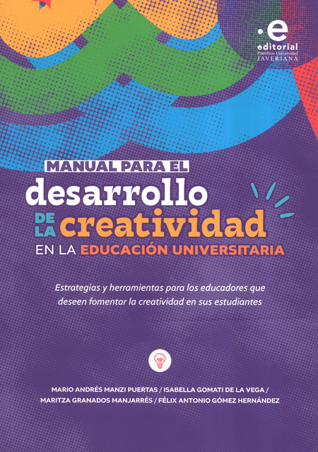 Portada de MANUAL PARA EL DESARROLLO DE LA CREATIVIDAD EN LA EDUCACION UNIVERSTIARIA ESTRATEGIAS Y HERRAMIENTAS