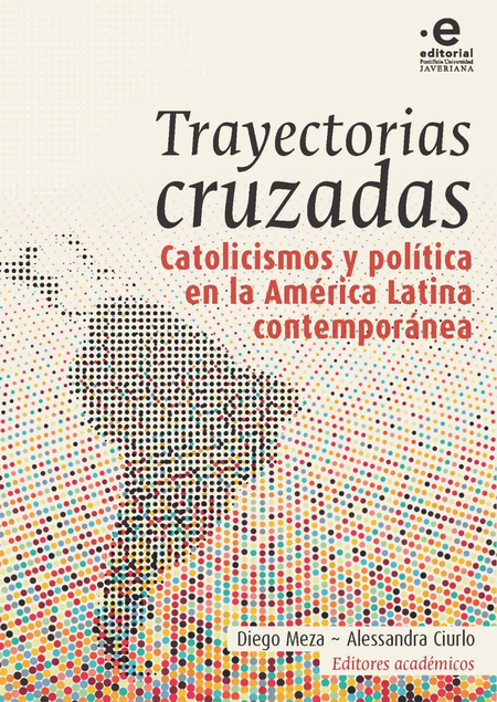 Portada de TRAYECTORIAS CRUZADAS CATOLICISMOS Y POLITICA EN AMERICA LATINA