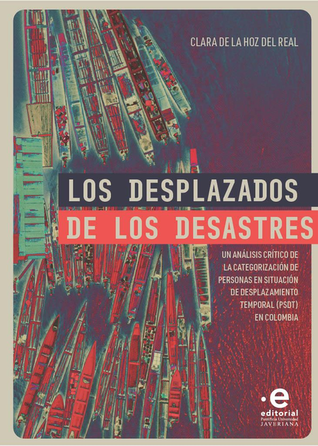 Portada de DESPLAZADOS DE LOS DESASTRES UN ANALISIS CRITICO DE LA CATEGORIZACION DE PERSONAS, LOS