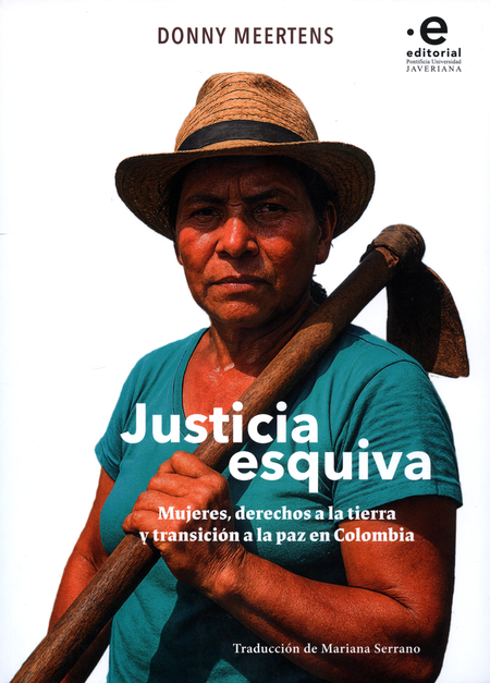 Portada de JUSTICIA ESQUIVA MUJERES DERECHOS A LA TIERRA Y TRANSICION A LA PAZ EN COLOMBIA