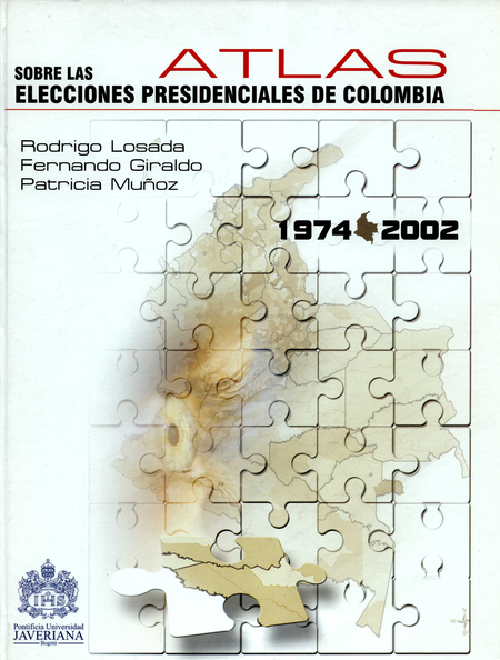 Portada de ATLAS SOBRE LAS ELECCIONES PRESIDENCIALES DE COLOMBIA 1974-2002