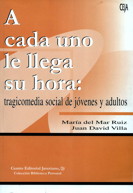 Portada de A CADA UNO LE LLEGA SU HORA TRAGICOMEDIA SOCIAL DE JOVENES Y ADULTOS