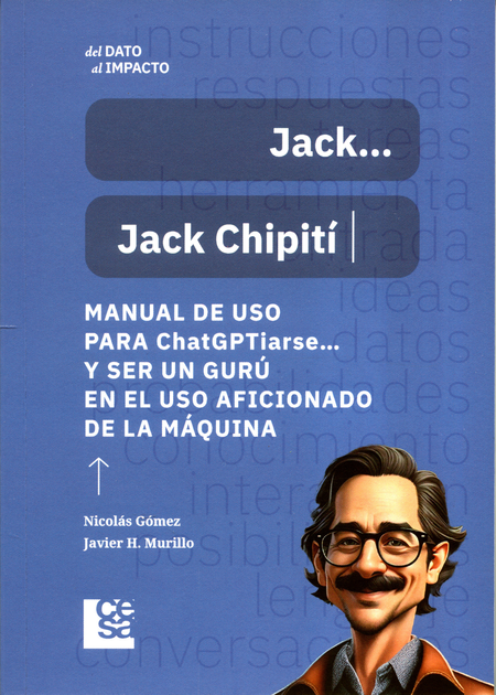 Portada de JACK JACK CHIPITI MANUAL DE USO PARA CHATGPTIARSE Y SER UN GURU EN EL USO AFICIONADO DE LA MAQUINA