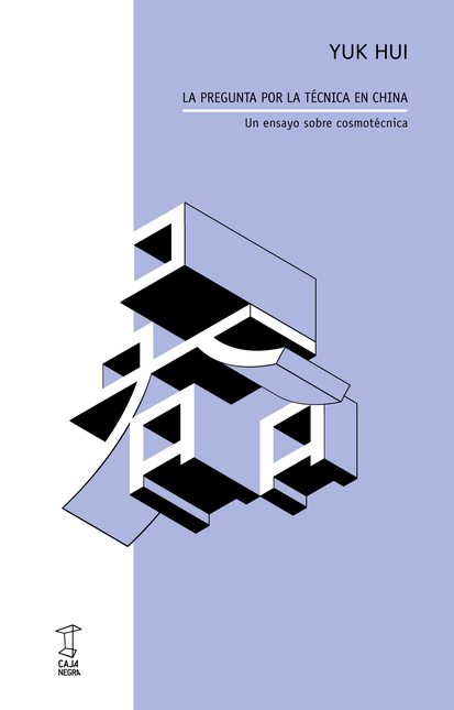 Portada de PREGUNTA POR LA TECNICA EN CHINA UN ENSAYO SOBRE COSMOTECNICA, LA