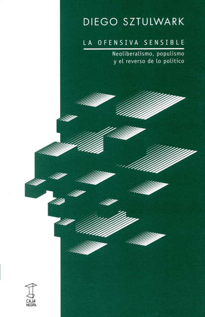 Portada de OFENSIVA SENSIBLE NEOLIBERALISMO POPULISMO Y EL REVERSO DE LO POLITICO, LA