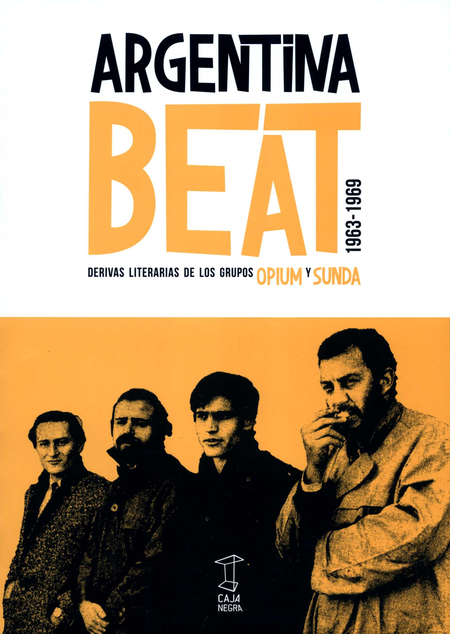 Portada de ARGENTINA BEAT DERIVAS LITERARIAS DE LOS GRUPOS OPIUM Y SUNDA 1963-1969