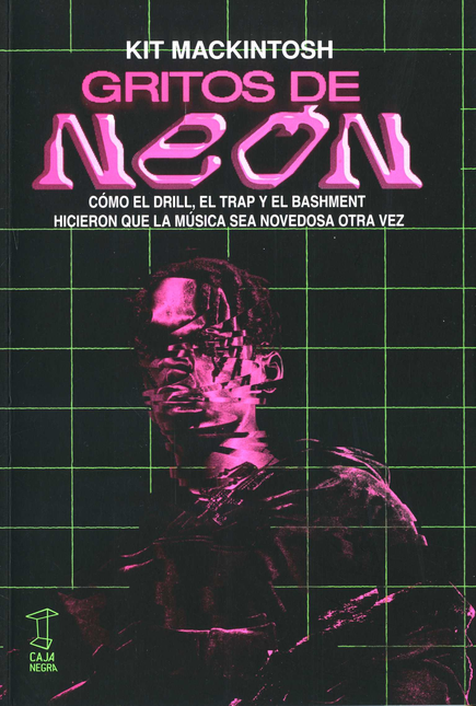 Portada de GRITOS DE NEON COMO EL DRILL EL TRAP Y EL BASHMENT HICIERON QUE LA MUSICA SEA NOVEDOSA OTRA VEZ