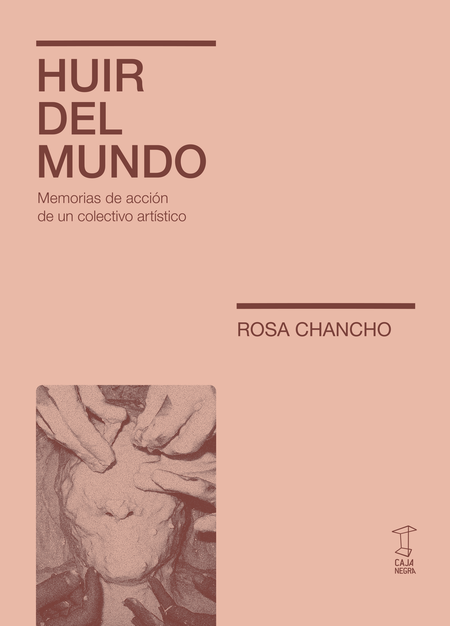 Portada de HUIR DEL MUNDO MEMORIAS DE ACCION DE UN COLECTIVO ARTISTICO