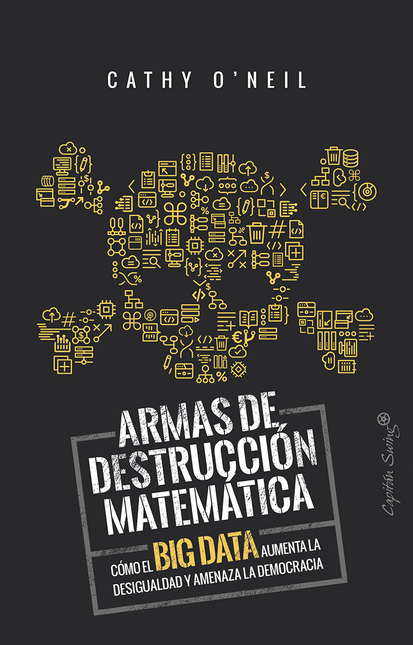 Portada de ARMAS DE DESTRUCCION MATEMATICA. COMO EL BIG DATA AUMENTA LA DESIGUALDAD Y AMENAZA LA DEMOCRACIA