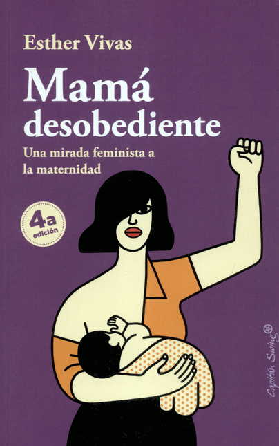 Portada de MAMA DESOBEDIENTE. UNA MIRADA FEMINISTA A LA MATERNIDAD