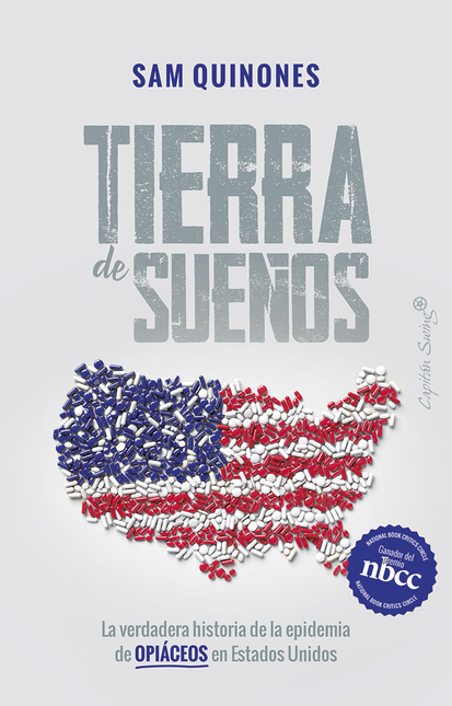 Portada de TIERRA DE SUEÑOS LA VERDADERA HISTORIA DE LA EPIDEMIA OPIACEOS EN ESTADOS UNIDOS