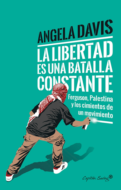 Portada de LIBERTAD ES UNA BATALLA CONSTANTE FERGUSON PALESTINA Y LOS CIMIENTOS DE UN MOVIMIENTO, LA