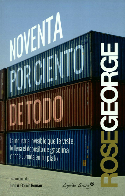 Portada de NOVENTA POR CIENTO DE TODO LA INDUSTRIA INVISIBLE QUE TE VISTE TE LLENA EL DEPOSTIO DE GASOLINA Y PONE COMIDA