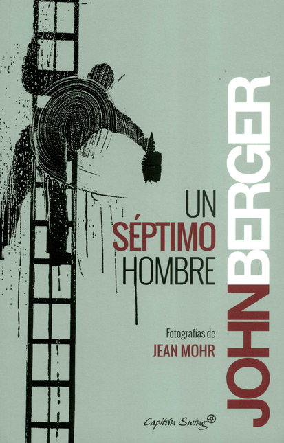 Portada de UN SEPTIMO HOMBRE IMAGENES Y PALABRAS SOBRE LA EXPERIENCIA DE LOS TRABAJADORES EMIGRANTES EN EUROPA