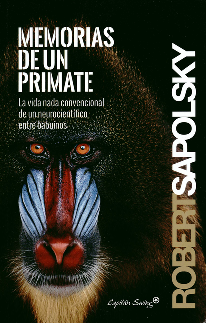Portada de MEMORIAS DE UN PRIMATE LA VIDA NADA CONVENCIONAL DE UN NEUROCIENTIFICO ENTRE BABUINOS
