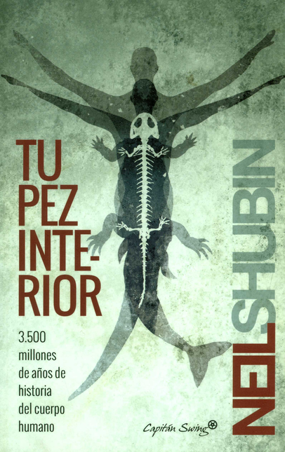 Portada de TU PEZ INTERIOR 3500 MILLONES DE AÑOS DE HISTORIA DEL CUERPO HUMANO