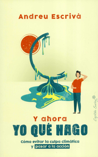 Portada de Y AHORA YO QUE HAGO COMO EVITAR LA CULPA CLIMATICA Y PASAR A LA ACCION