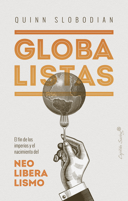 Portada de GLOBALISTAS EL FIN DE LOS IMPERIOS Y EL NACIMIENTO DEL NEOLIBERALISMO