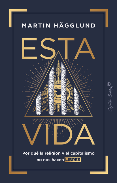 Portada de ESTA VIDA POR QUE LA RELIGION Y EL CAPITALISMO NO NOS HACEN LIBRES